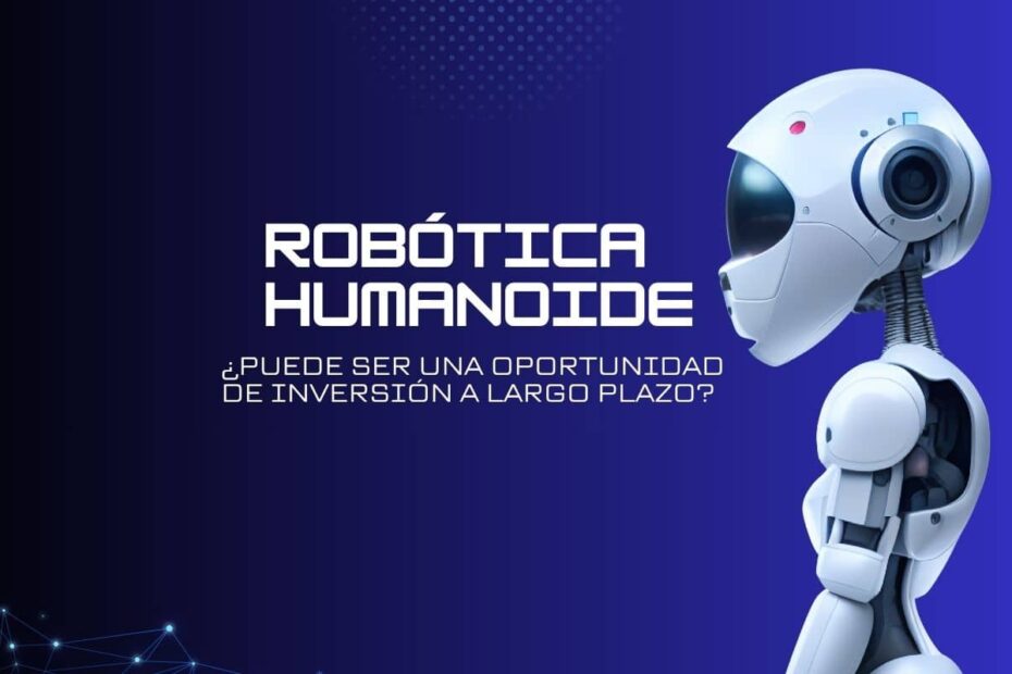 Robótica humanoide. ¿Oportunidad de inversión a largo plazo?